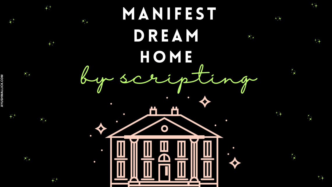 Manifest Dream Home By Scripting