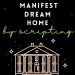 Manifest Dream Home By Scripting