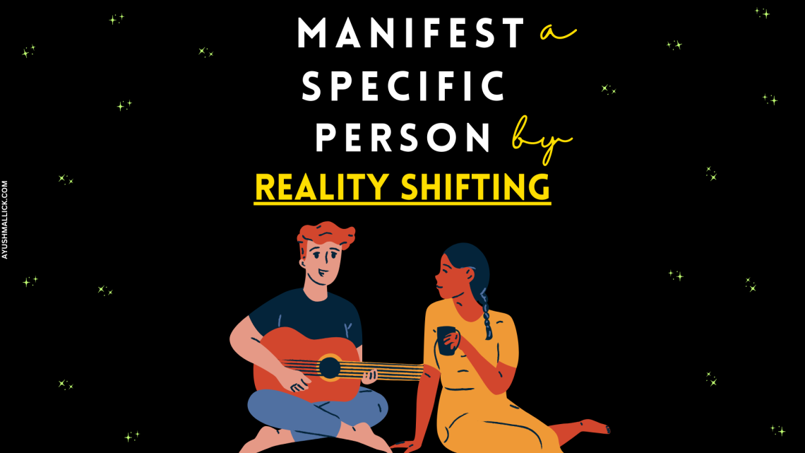 Reality Shifting Specific Person Manifestation Method