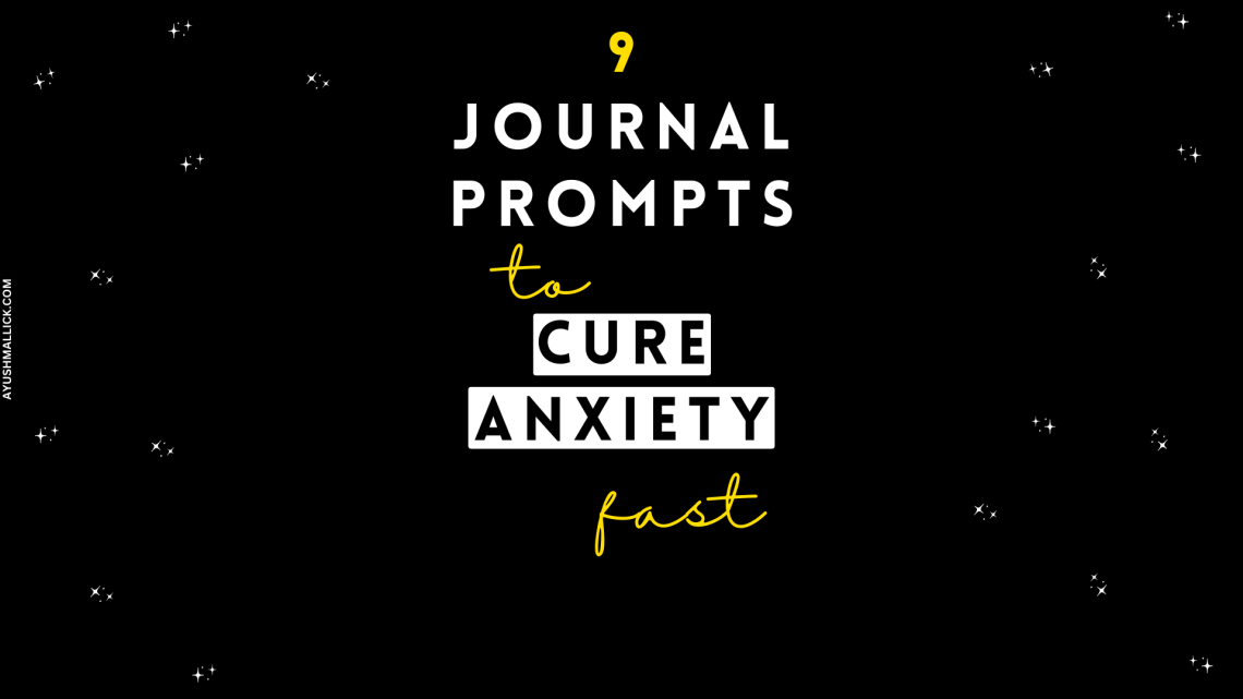 9 Journal Prompts To Cure Anxiety Fast