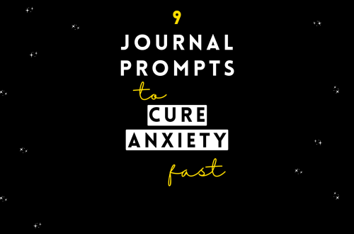 9 Journal Prompts To Cure Anxiety Fast