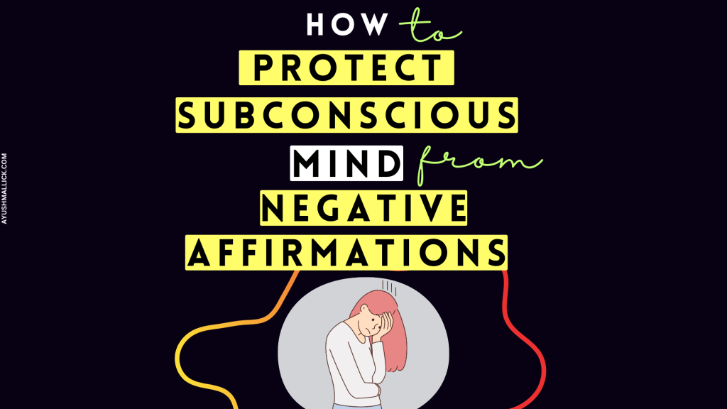 How To Protect Your Subconscious Mind From Negative Subliminal Affirmations