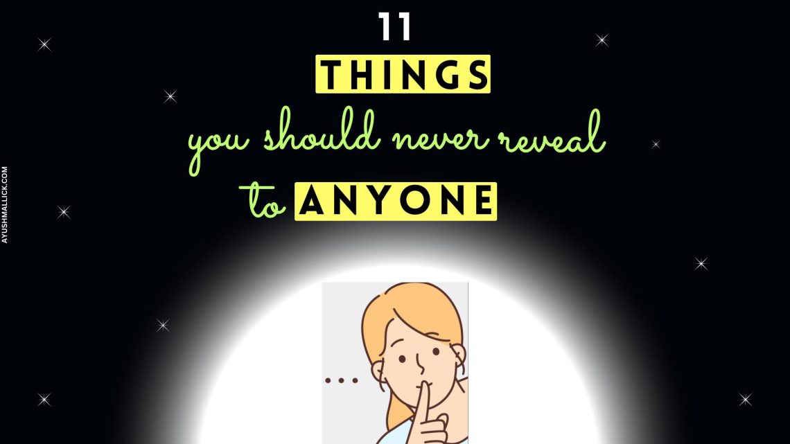 11 Things You Should Never Reveal To Anyone In Life