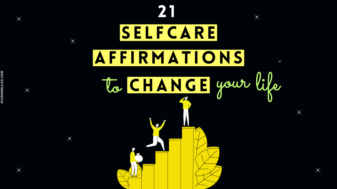 21 Self Care Affirmations That Will Change Your Life Forever