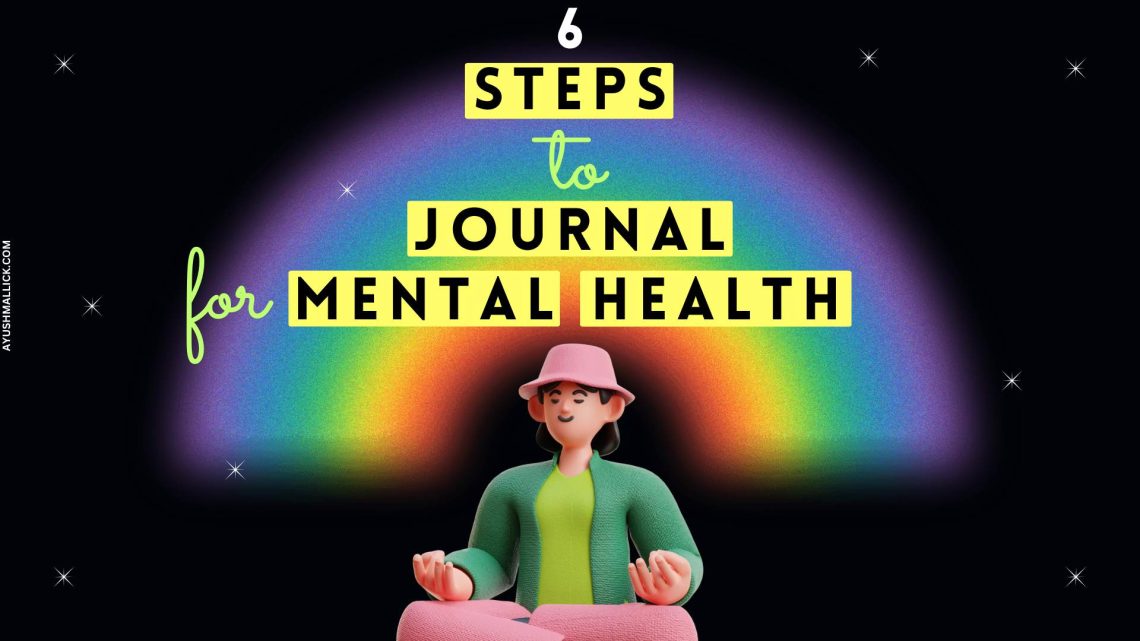 6 Steps To Journal For Mental Health