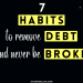 11 Habits To Come Out Of Debt & Never Be Broke Again