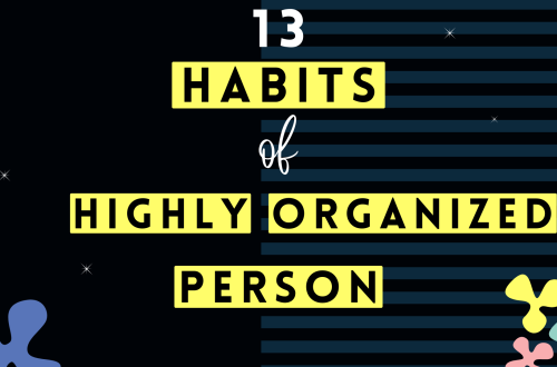 13 Habits Of People Who Are Highly Organized