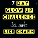 How To Glow Up In 7 Days 7 Day Glow Up Challenge