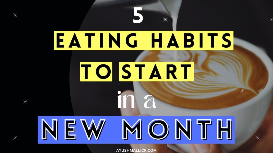 5 Eating Habits To Start At The Beginning Of The Month