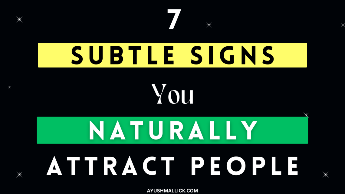 7 Subtle Signs People Are Subconsciously Attracted Towards You